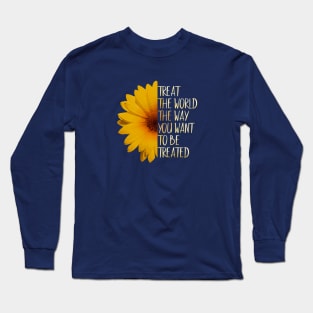 Treat The World The Way You Want To Be Treated! Long Sleeve T-Shirt